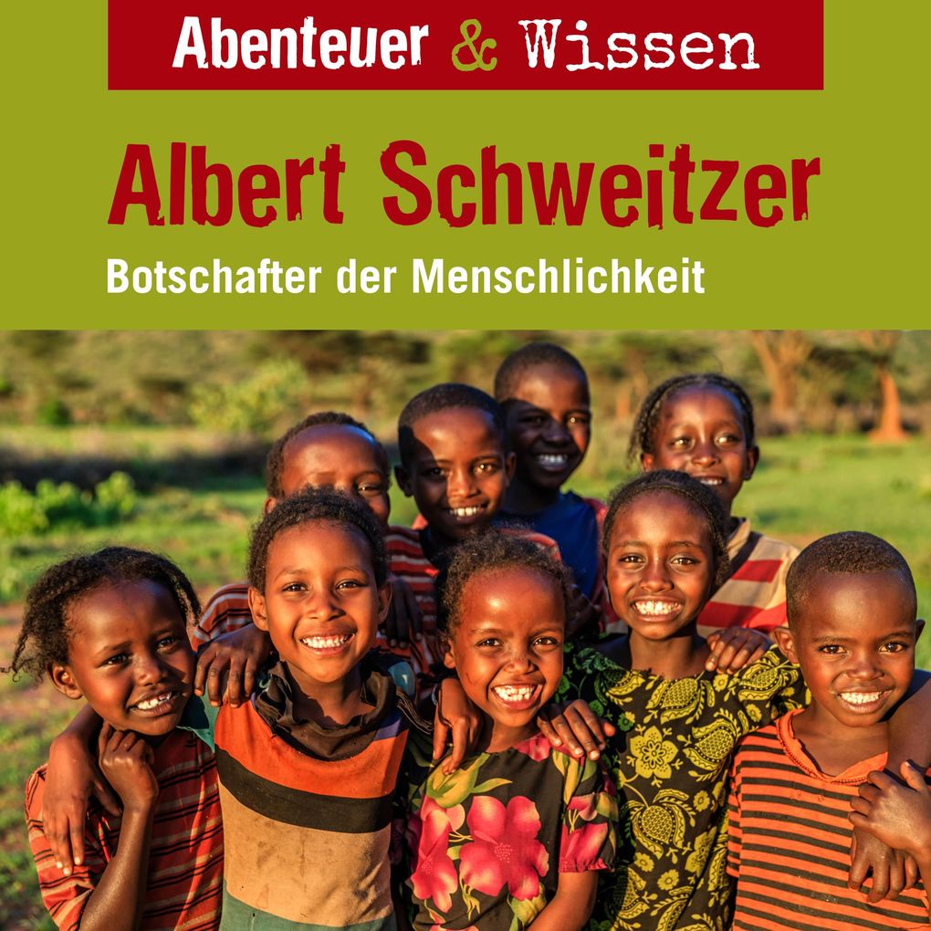 Abenteuer & Wissen Albert Schweitzer - Botschafter der Menschlichkeit