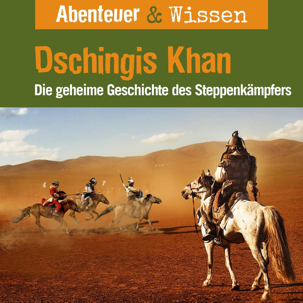 Abenteuer & Wissen Dschingis Khan - Die geheime Geschichte des Steppenkämpfers
