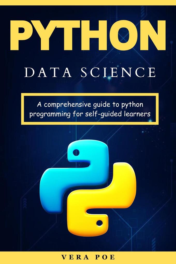 Python Data Science: A Comprehensive Guide to Python Programming for Self-Guided Learners