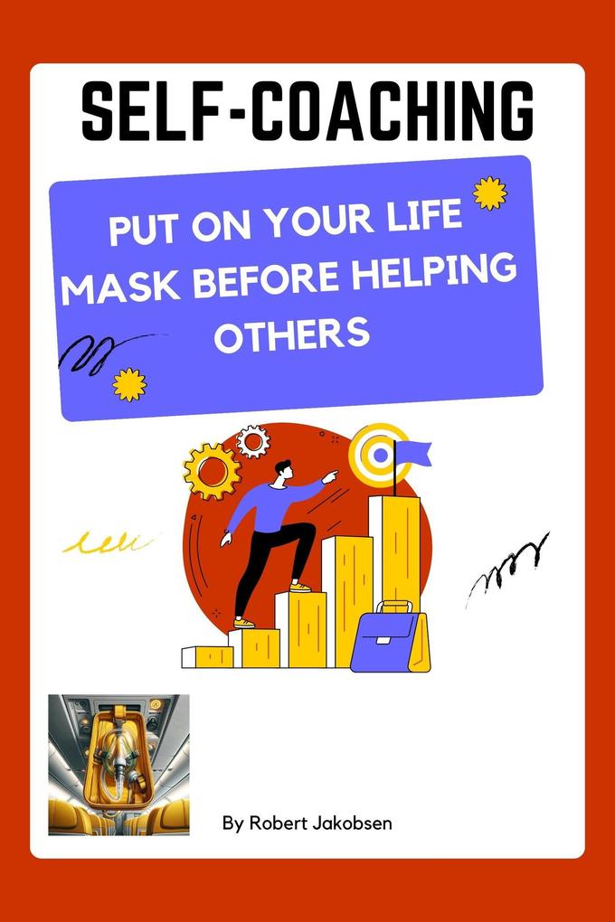 Self-Coaching Put On Your Life Mask Before Helping Others