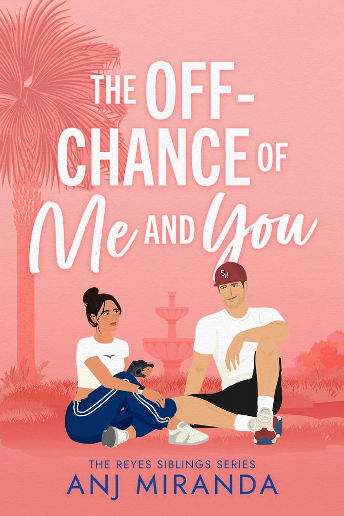 The Off-Chance of Me and You (The Reyes Siblings #1)