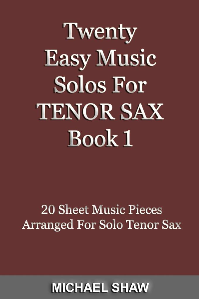 Twenty Easy Music Solos For Tenor Sax Book 1 (Woodwind Solo‘s Sheet Music #13)
