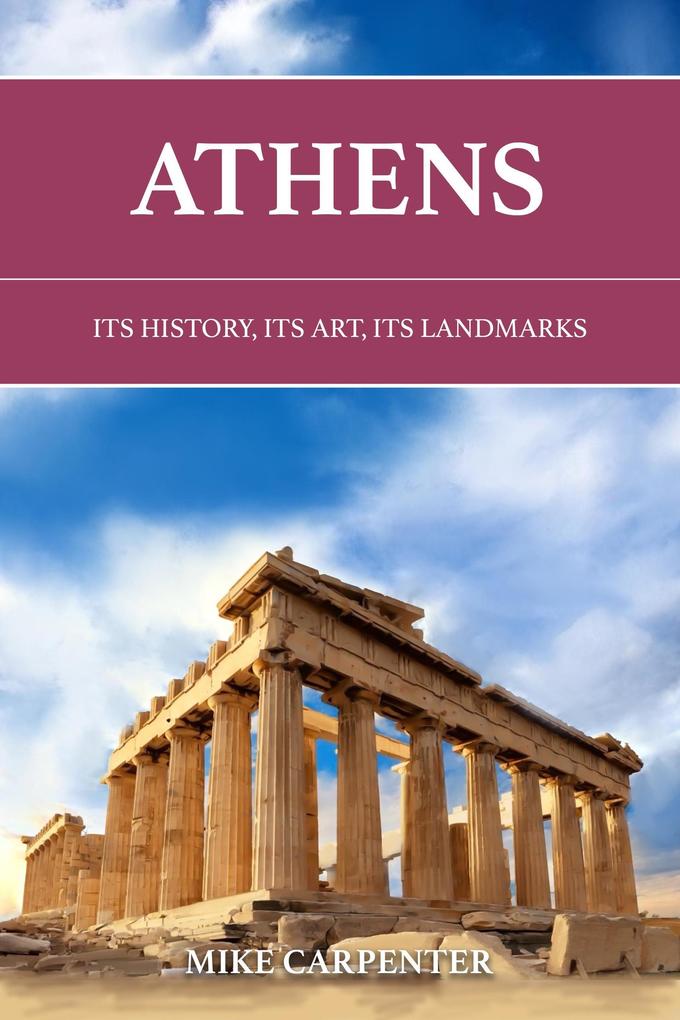 Athens: Its History Its Art Its Landmarks (The Cultured Traveler)