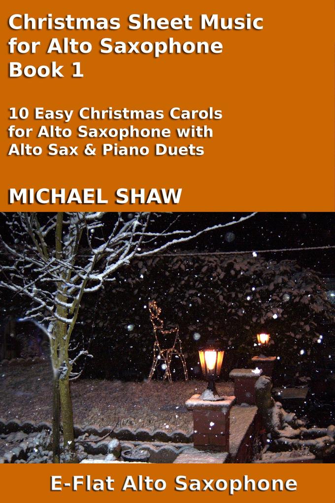 Christmas Sheet Music for Alto Saxophone - Book 1 (Christmas Sheet Music For Woodwind Instruments #1)