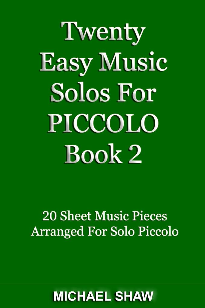 Twenty Easy Music Solos For Piccolo Book 2 (Woodwind Solo‘s Sheet Music #12)