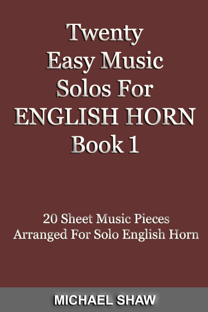Twenty Easy Music Solos For English Horn Book 1 (Woodwind Solo‘s Sheet Music #5)