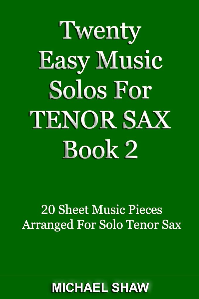 Twenty Easy Music Solos For Tenor Sax Book 2 (Woodwind Solo‘s Sheet Music #14)