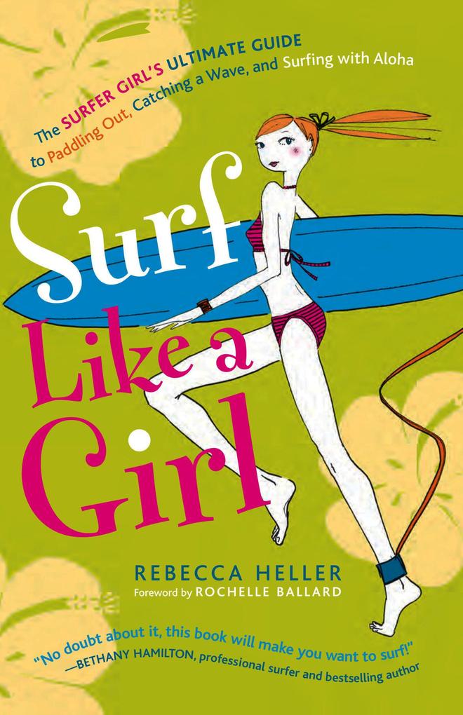 Surf Like a Girl: The Surfer Girl‘s Ultimate Guide to Paddling Out Catching a Wave and Surfing with Aloha