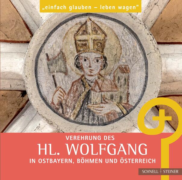 Verehrung des hl. Wolfgang in Ostbayern Böhmen und Österreich