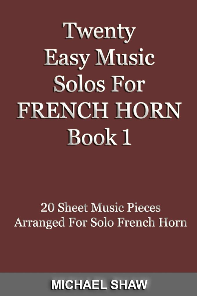 Twenty Easy Music Solos For French Horn Book 1 (Brass Solo‘s Sheet Music #3)