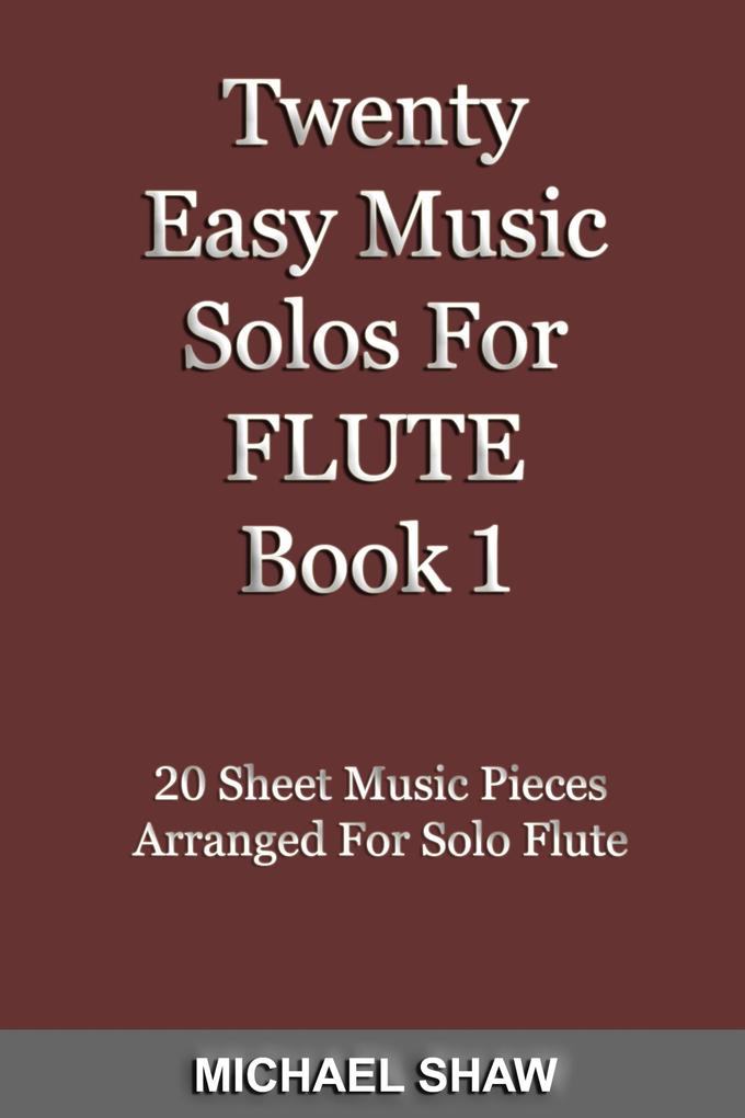 Twenty Easy Music Solos For Flute Book 1 (Woodwind Solo‘s Sheet Music #7)
