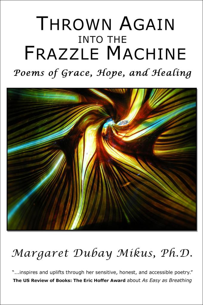 Thrown Again into the Frazzle Machine: Poems of Grace Hope and Healing