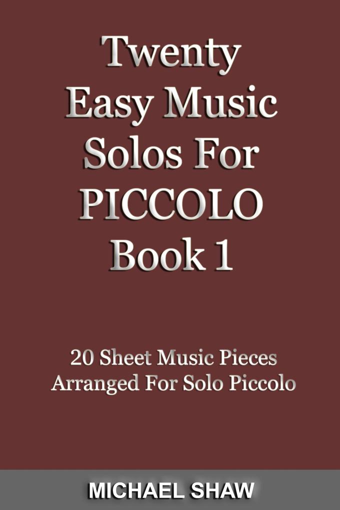 Twenty Easy Music Solos For Piccolo Book 1 (Woodwind Solo‘s Sheet Music #11)