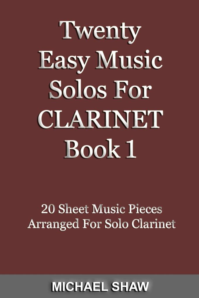 Twenty Easy Music Solos For Clarinet Book 1 (Woodwind Solo‘s Sheet Music #3)