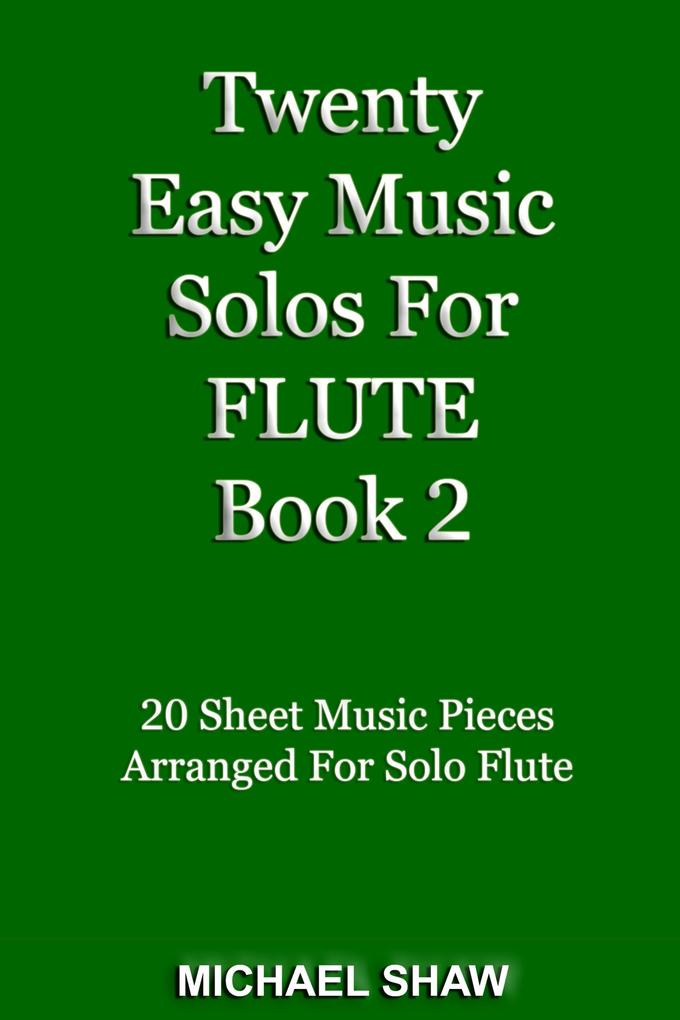 Twenty Easy Music Solos For Flute Book 2 (Woodwind Solo‘s Sheet Music #8)