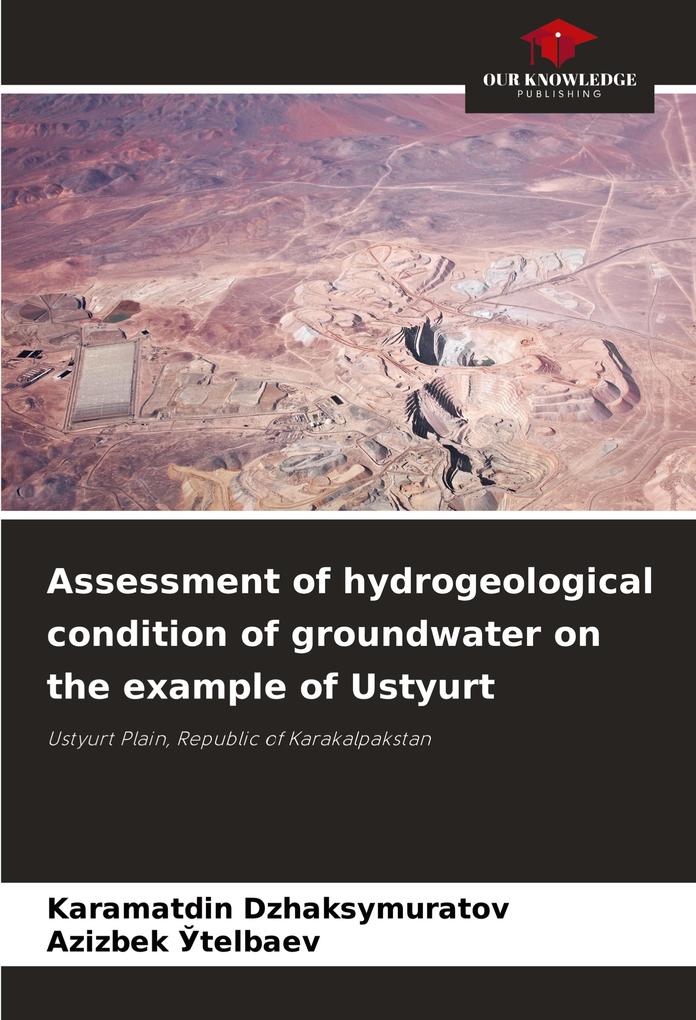 Assessment of hydrogeological condition of groundwater on the example of Ustyurt