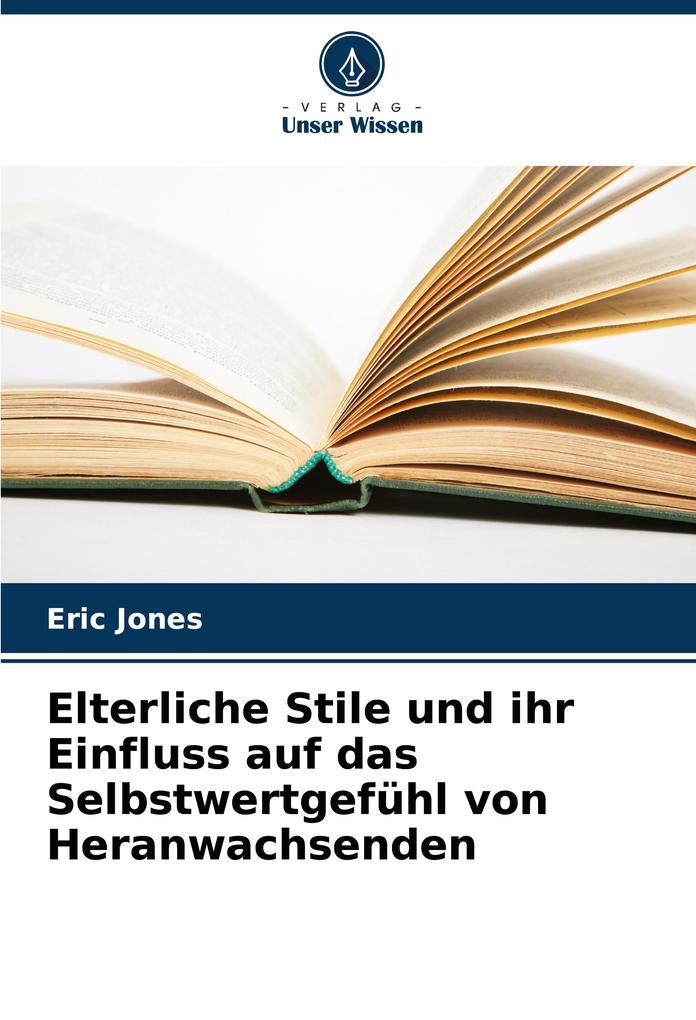 Elterliche Stile und ihr Einfluss auf das Selbstwertgefühl von Heranwachsenden