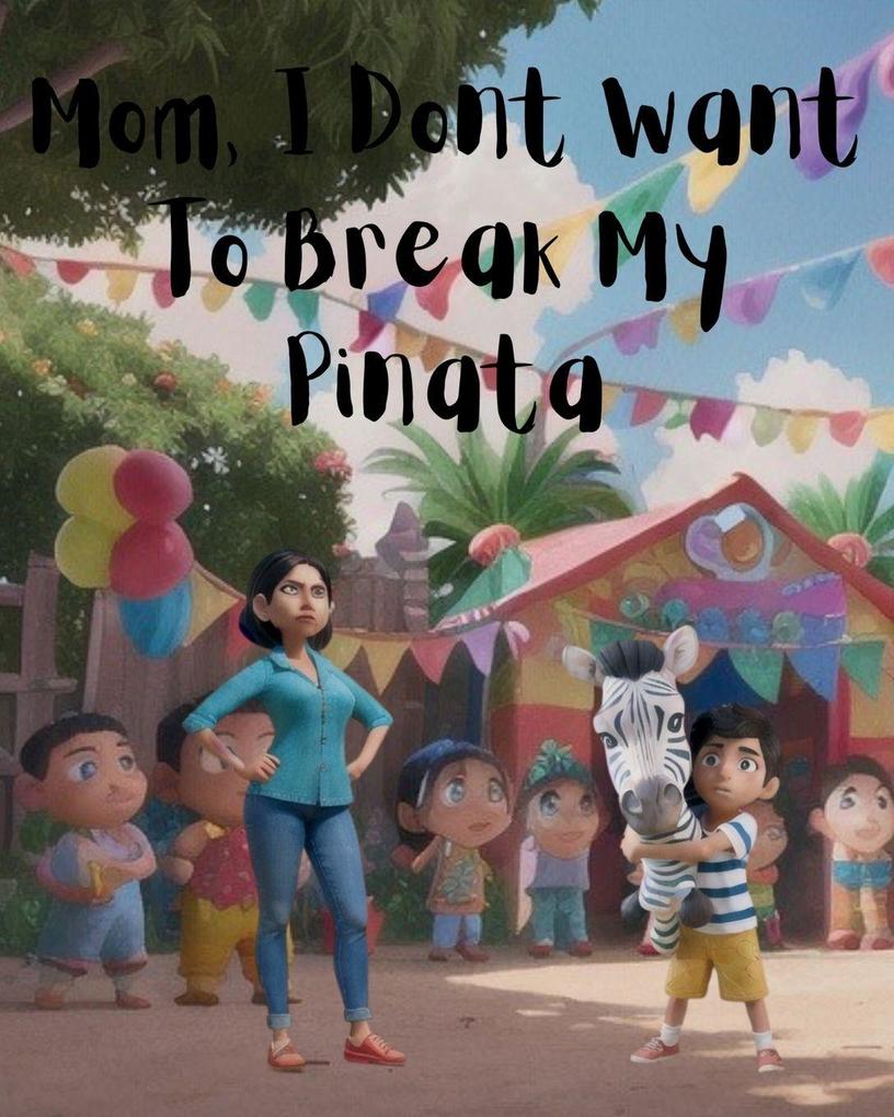 Mom I Don't Want To Break My Pinata