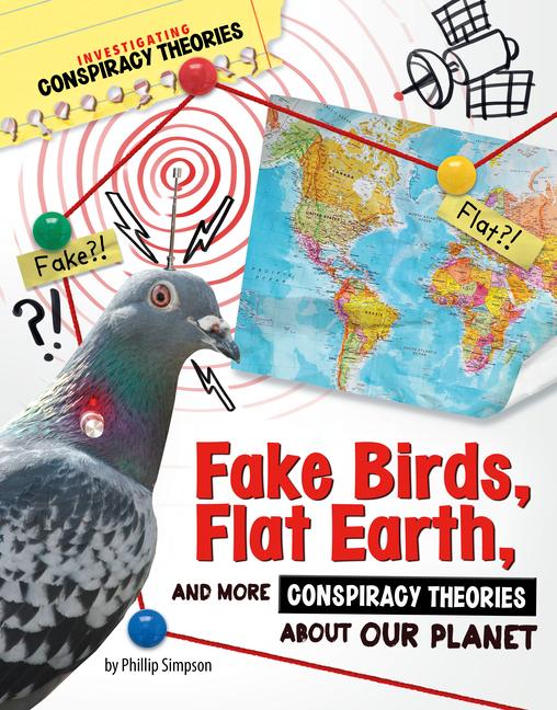 Fake Birds Flat Earth and More Conspiracy Theories about Our Planet