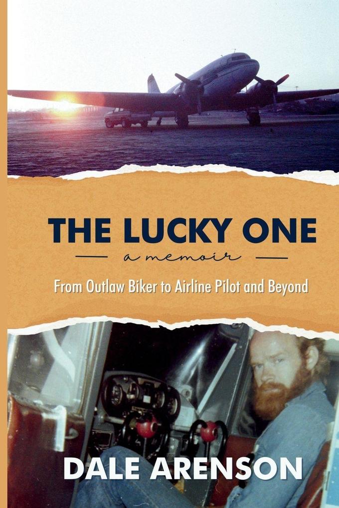 The Lucky One a memoir From Outlaw Biker to Airline Pilot and Beyond
