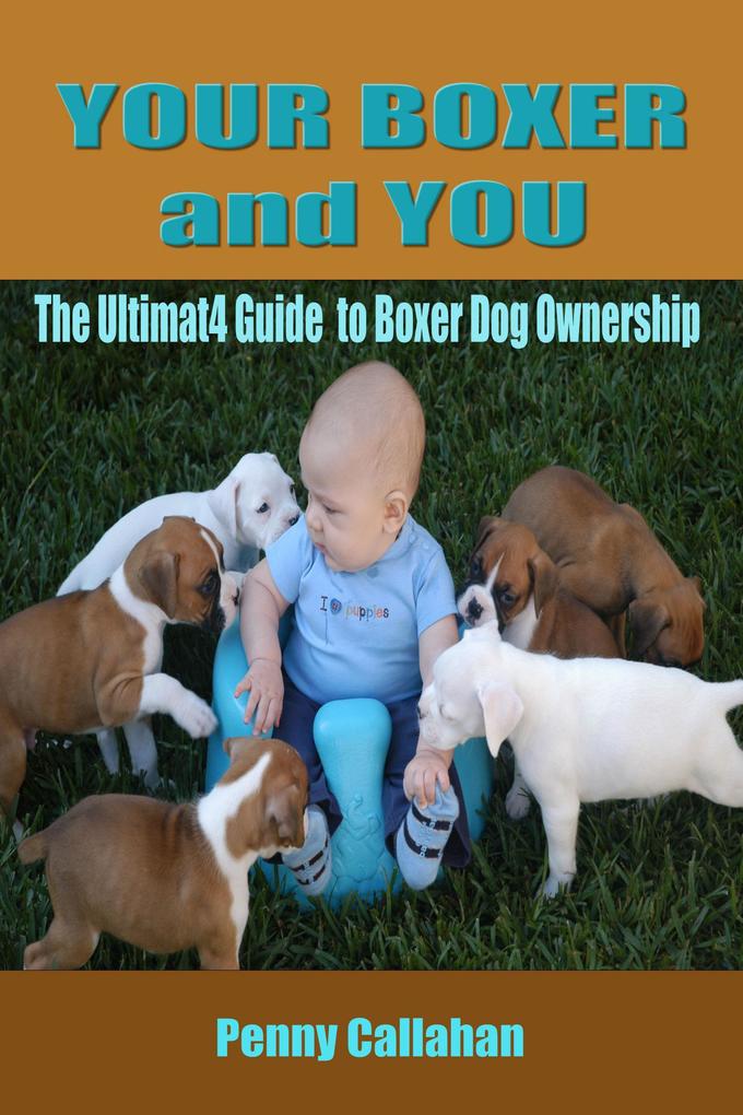 Your Boxer and You: The Ultimate Guide to Boxer Ownership