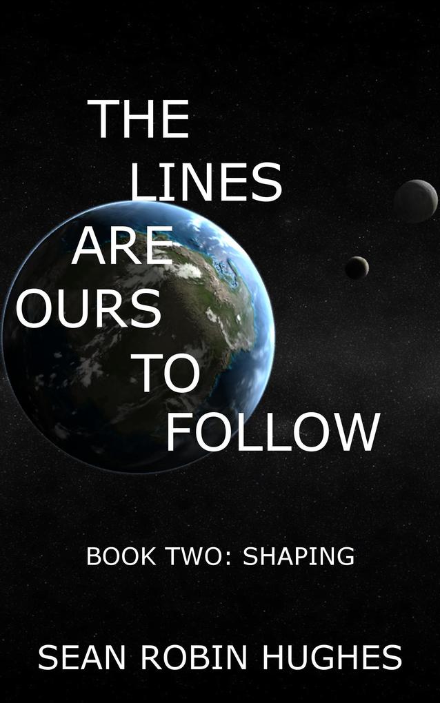 The Lines Are Ours To Follow Book 2: Shaping