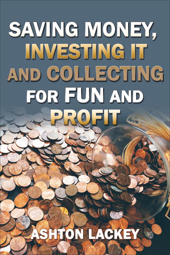 Investing Money Saving It and Collecting for Fun and Profit