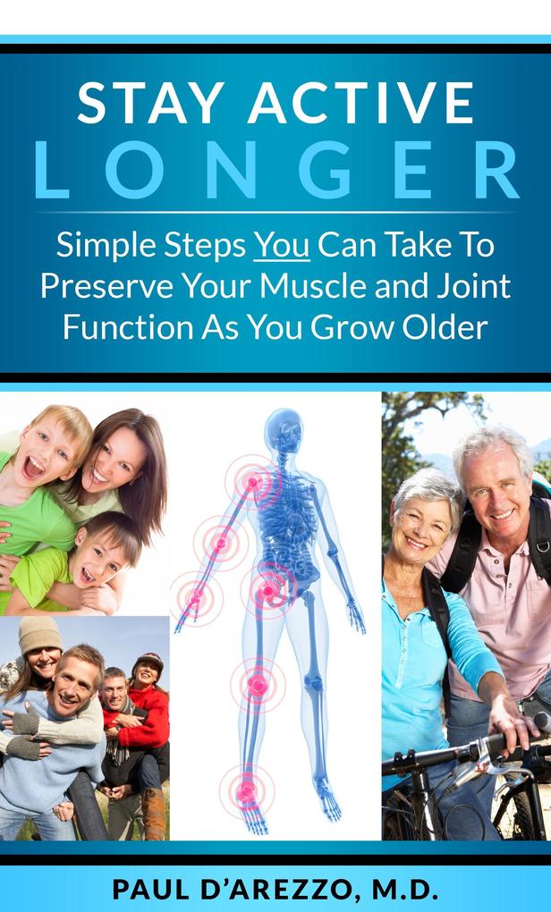 Stay Active Longer-Simple Steps You Can Take To Preserve Your Muscle and Joint Function As You Grow Older