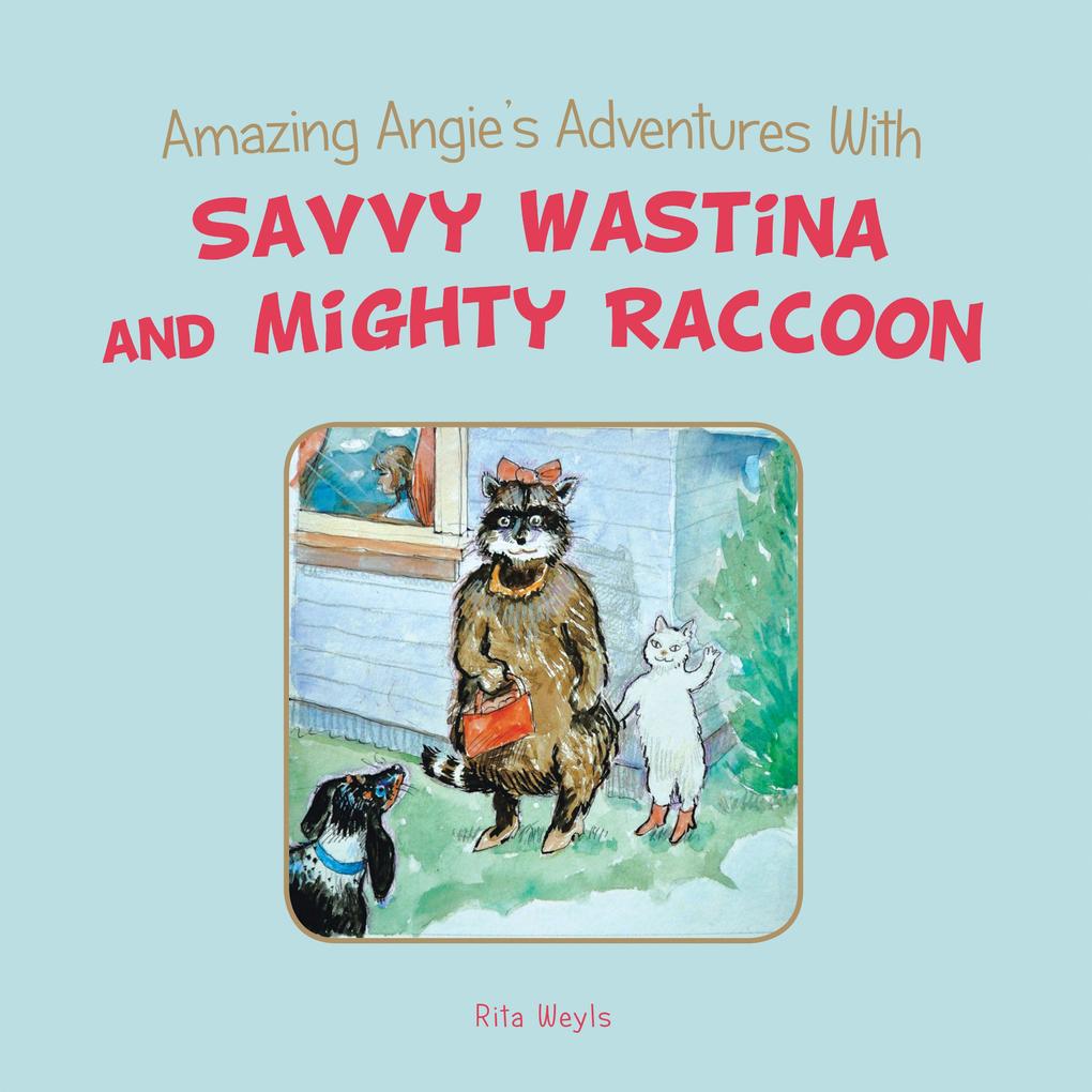 Amazing Angie‘s Adventures With Savvy Wastina and Mighty Raccoon