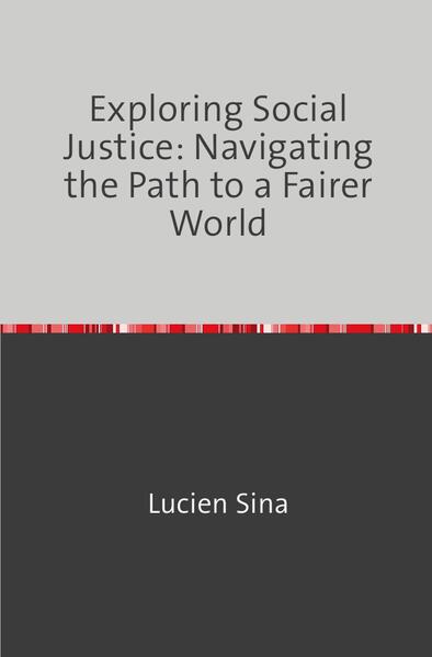 Exploring Social Justice: Navigating the Path to a Fairer World