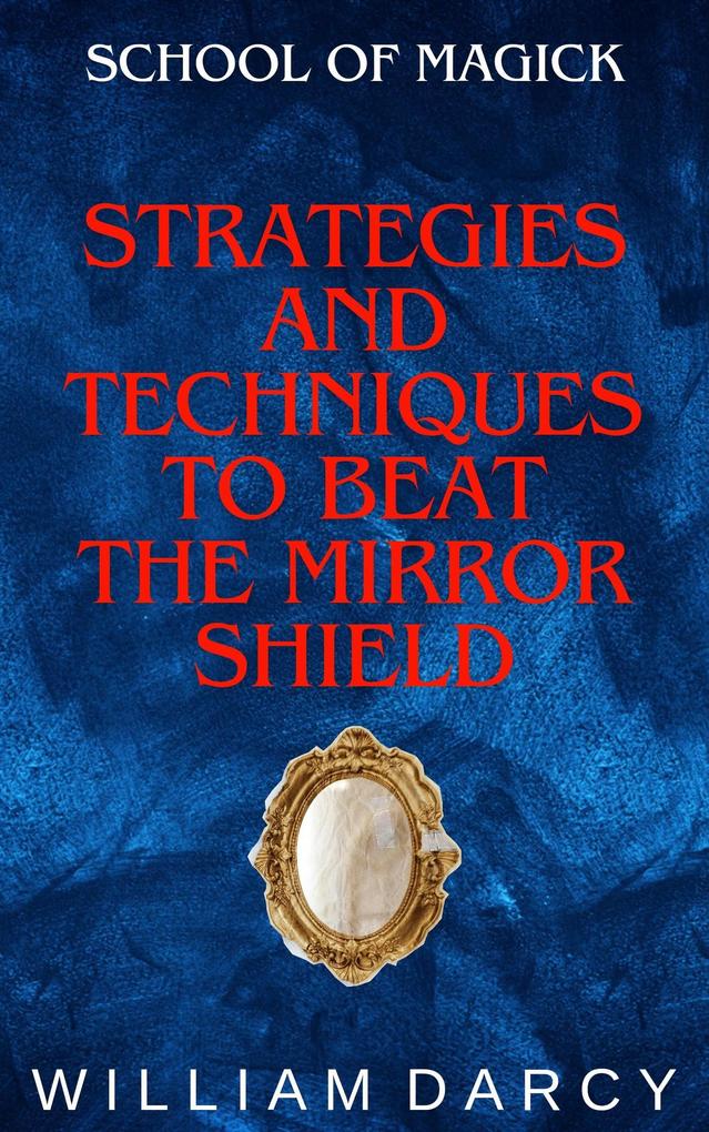 Strategies and Techniques to Beat the Mirror Shield (School of Magick #7)