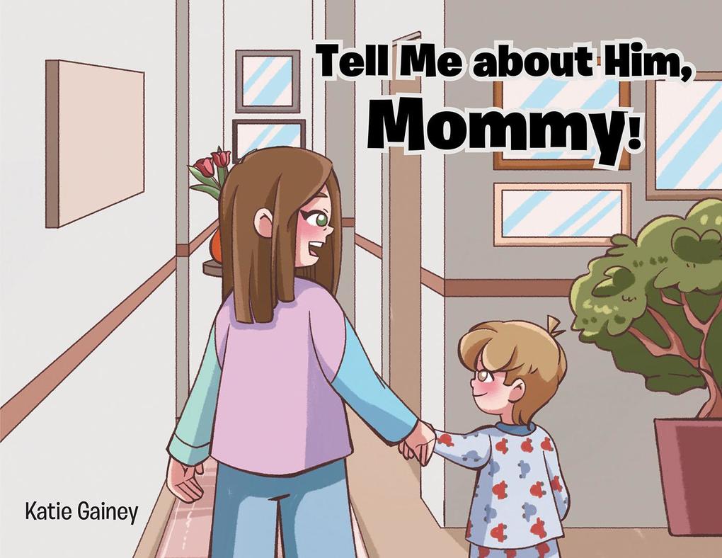 Tell Me about Him Mommy!