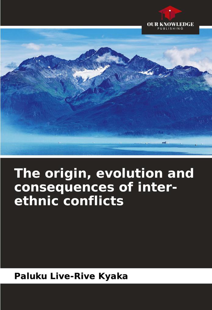 The origin evolution and consequences of inter-ethnic conflicts