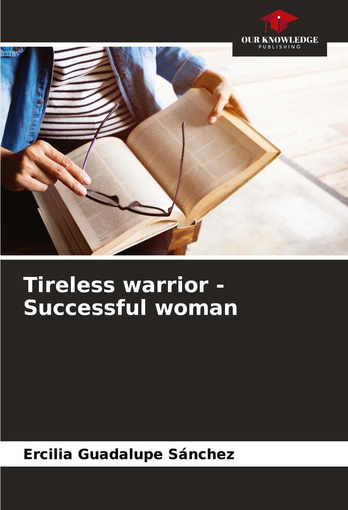 Tireless warrior - Successful woman