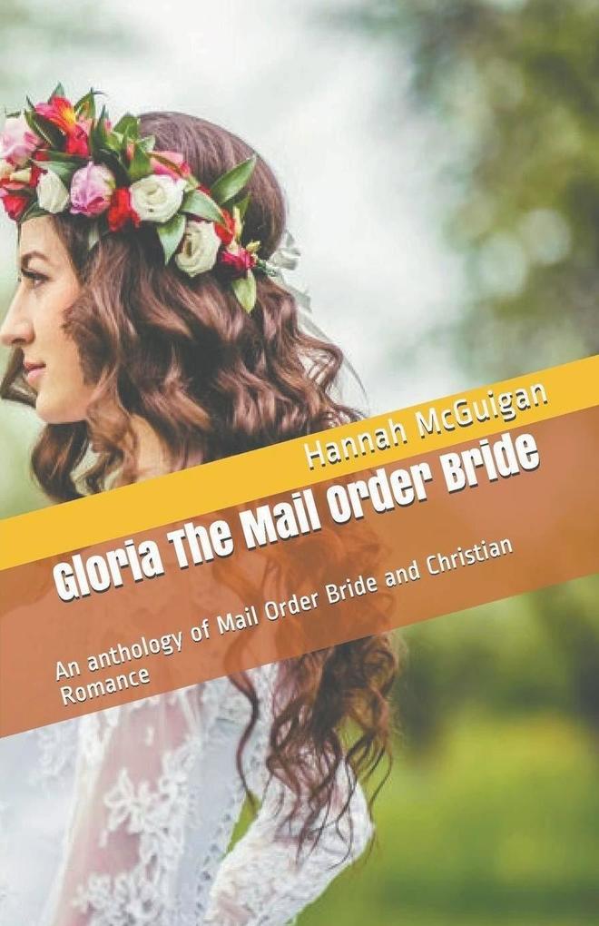 Gloria The Mail Order Bride An Anthology of Mail Order Bride and Christian Romance