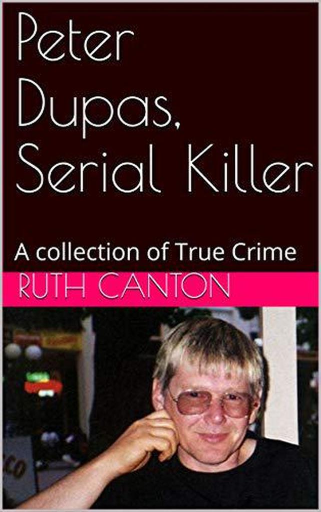 Peter Dupas Serial Killer A Collection of True Crime