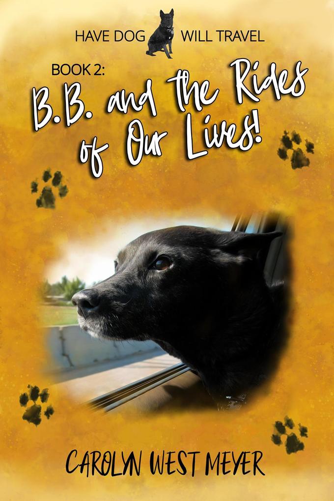 Book 2: B.B. and the Rides of Our Lives! (Have Dog Will Travel #2)