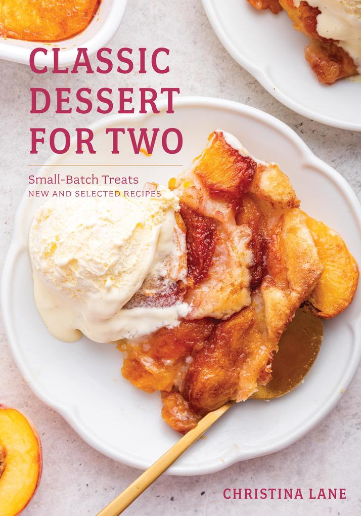 Classic Dessert for Two: Small-Batch Treats New and Selected Recipes