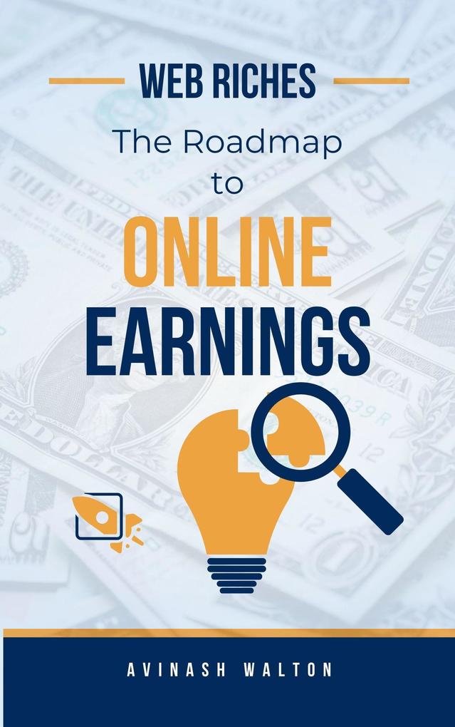 Web Riches: The Roadmap to Online Earnings