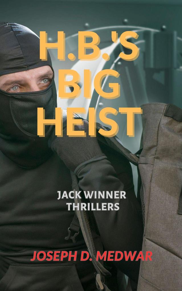 H.B.‘s Big Heist (Jack Winner Thrillers #2)