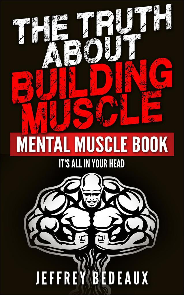 The Truth About Building Muscle: It‘s All in Your Head