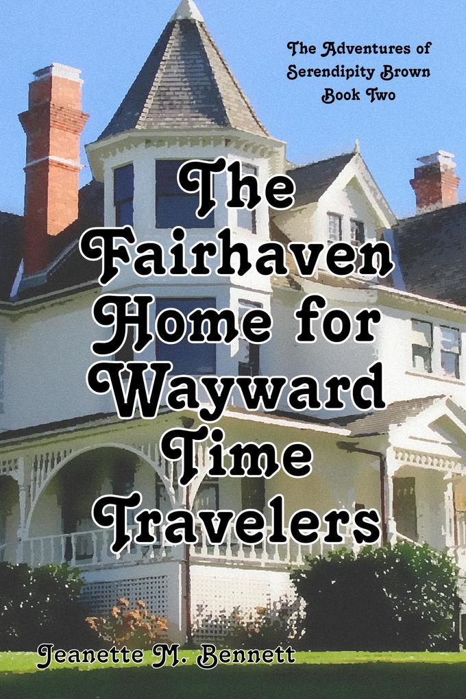The Fairhaven Home for Wayward Time Travelers (The Adventures of Serendipity Brown #2)