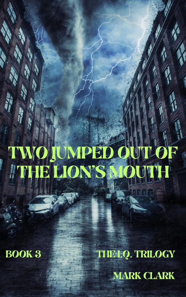 Two Jumped Out of the Lion‘s Mouth (The I.Q. Trilogy #3)