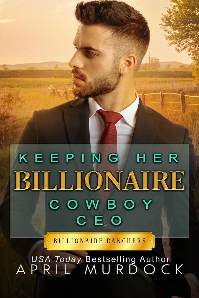 Keeping Her Billionaire Cowboy CEO (Billionaire Ranchers #2)