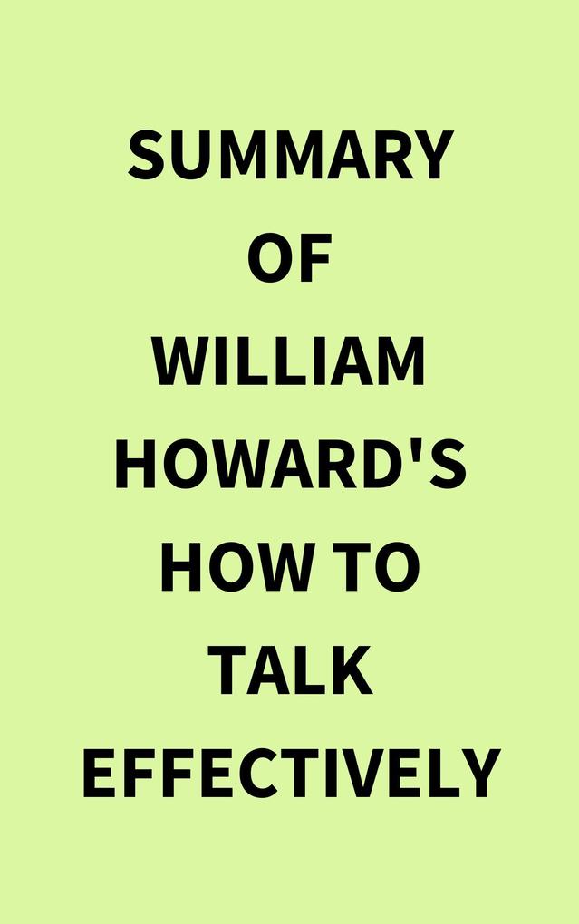 Summary of William Howard‘s How to Talk Effectively