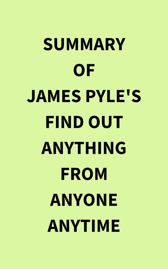 Summary of James Pyle‘s Find Out Anything From Anyone Anytime