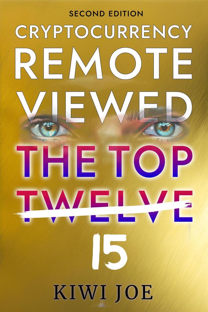 Cryptocurrency Remote Viewed: The Top Twelve (2nd Edition)