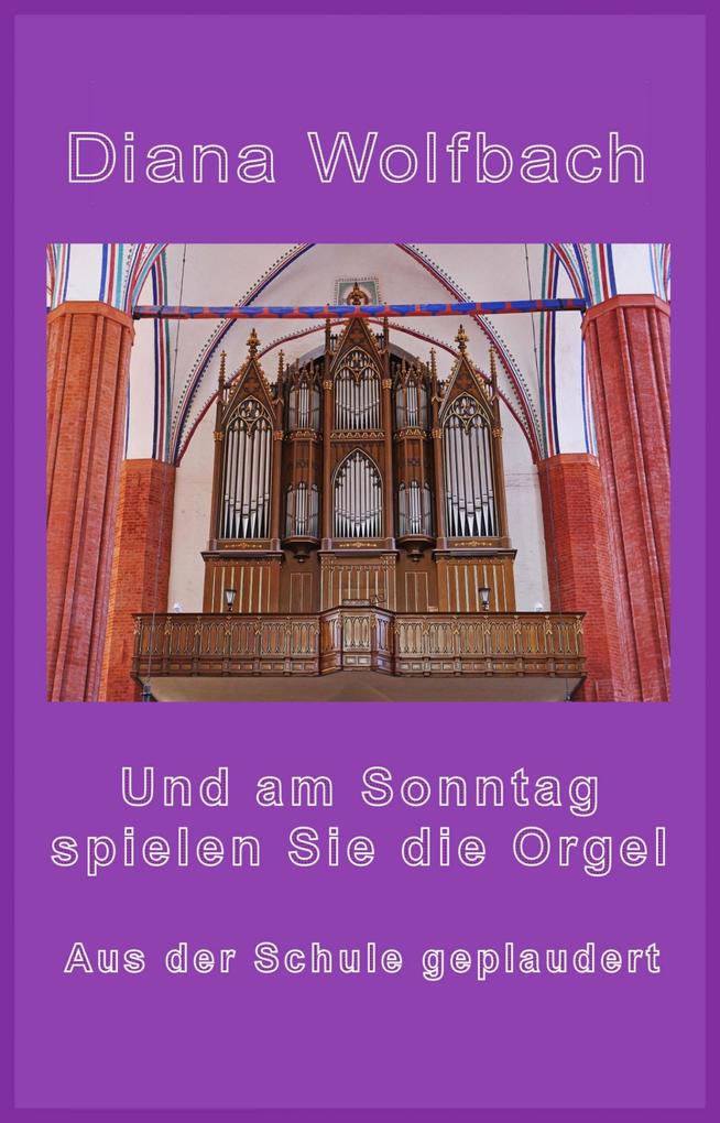 Und am Sonntag spielen Sie die Orgel