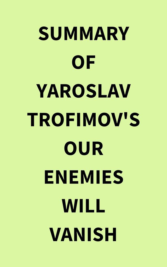 Summary of Yaroslav Trofimov‘s Our Enemies Will Vanish