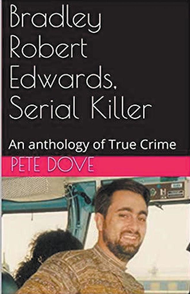 Bradley Robert Edwards Serial Killer An Anthology of True Crime